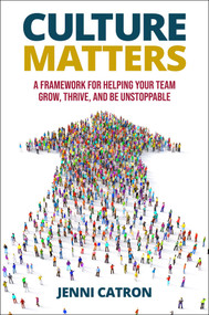 Culture Matters (A Framework for Helping Your Team Grow, Thrive, and Be Unstoppable) by Jenni Catron, 9798887100364