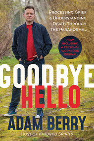 Goodbye Hello (Processing Grief and Understanding Death through the Paranormal) - 9798888457825 by Adam Berry, 9798888457825