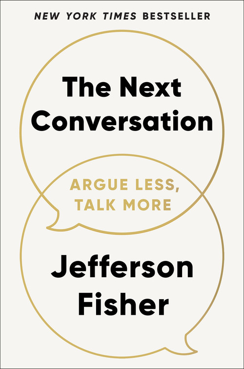 The Next Conversation (Argue Less, Talk More) by Jefferson Fisher, 9780593718728