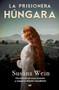 La prisionera húngara (Spanish Edition) by Susana Wein, 9786073904995