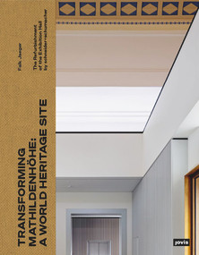 Transforming Mathildenhöhe: A World Heritage Site Site (The Refurbishment of the Exhibition Hall by scheinder+schumacher) by Falk Jaeger, 9783986121266