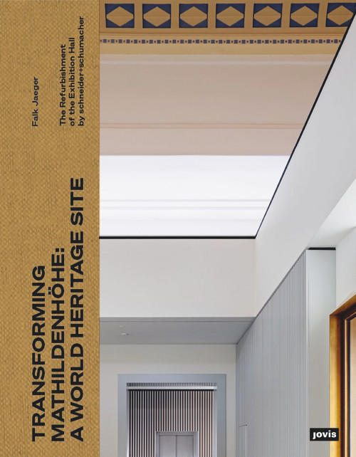 Transforming Mathildenhöhe: A World Heritage Site Site (The Refurbishment of the Exhibition Hall by scheinder+schumacher) by Falk Jaeger, 9783986121266