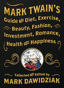 Mark Twain's Guide to Diet, Exercise, Beauty, Fashion, Investment, Romance, Health and Happiness - 9798887980461 by Mark  Dawidziak, 9798887980461