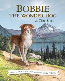 Bobbie the Wonder Dog: A True Story - 9781513141909 by Tricia Brown, Cary Porter, 9781513141909