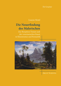 Die Neuerfindung des Malerischen (Zur Rezeption Tizians und der venezianischen Kunst in Klassizismus und Romantik) (German Edition) by Lisanne Heitel, 9783111301884