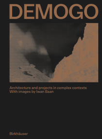 DEMOGO (Architecture and projects in complex contexts. With images by Iwan Baan) by DEMOGO studio di architettura, 9783035628289