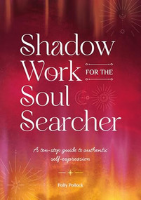 Shadow Work for the Soul Searcher (A ten-step guide to authentic self-expression) by Polly Pollock, 9781446315156