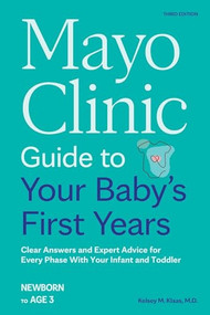 Mayo Clinic Guide to Your Baby's First Years, 3rd Edition (Clear Answers and Expert Advice for Every Phase With Your Infant and Toddler) by Kelsey Klaas, 9798887701622