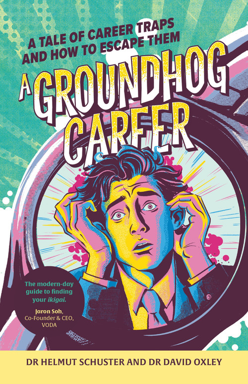 A Groundhog Career (A tale of career traps and how to escape them) - 9781788607094 by Dr. Helmut Schuster, Dr. David Oxley, 9781788607094