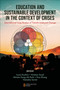 Education and Sustainable Development in the Context of Crises (International Case Studies of Transformational Change) by Iryna Kushnir, Krishan Sood, Miriam Sang-Ah Park, Hua Zhong, Natasha Serret, 9781837977765