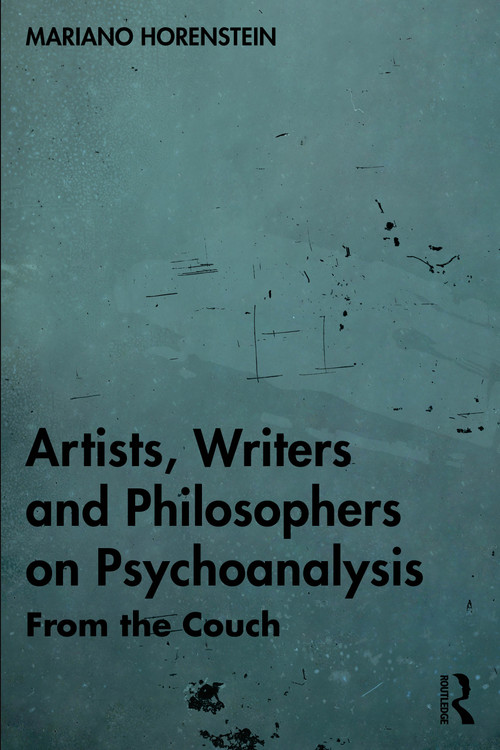 Artists, Writers and Philosophers on Psychoanalysis (From the Couch) by Mariano Horenstein, 9781032708355