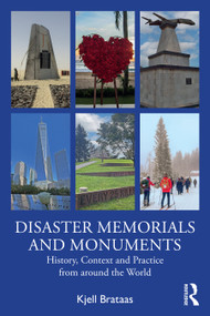 Disaster Memorials and Monuments (History, Context and Practice from around the World) by Kjell Brataas, 9781032523323