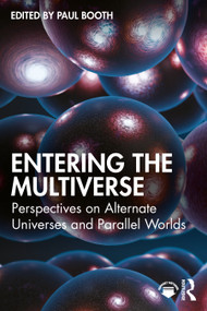 Entering the Multiverse (Perspectives on Alternate Universes and Parallel Worlds) by Paul Booth, 9781032770116