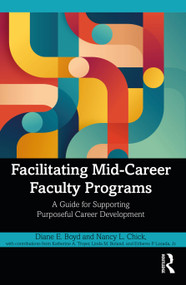 Facilitating Mid-Career Faculty Programs (A Guide for Supporting Purposeful Career Development) by Diane E. Boyd, Nancy L. Chick, 9781032844619