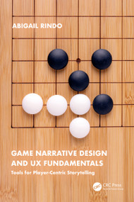 Game Narrative Design and UX Fundamentals (Tools for Player-Centric Storytelling) by Abigail Rindo, 9781032372532