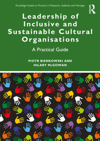Leadership of Inclusive and Sustainable Cultural Organisations (A Practical Guide) by Piotr Bienkowski, Hilary McGowan, 9781032507521