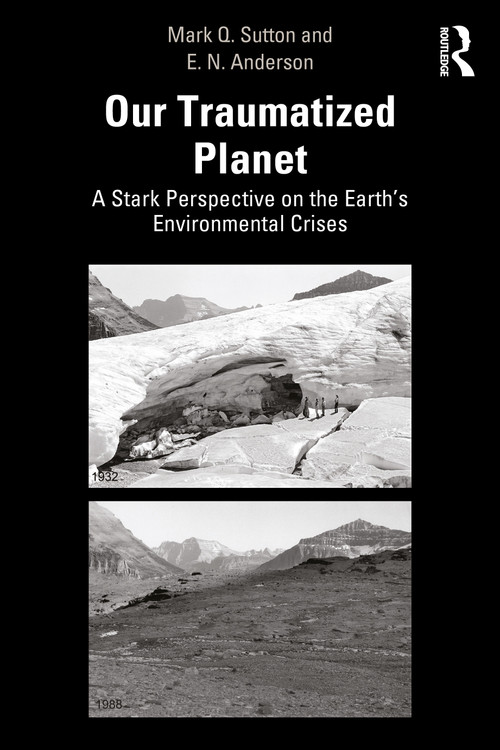 Our Traumatized Planet (A Stark Perspective on the Earth's Environmental Crises) by Mark Q. Sutton, E. N. Anderson, 9781032898995