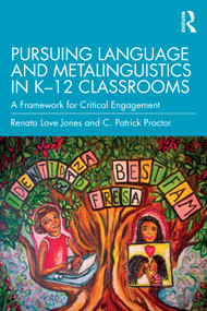 Pursuing Language and Metalinguistics in K-12 Classrooms (A Framework for Critical Engagement) by Renata Love Jones, C. Patrick Proctor, 9781032360751