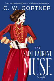 The Saint Laurent Muse (A Novel) by C. W. Gortner, 9780063319837