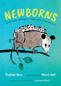 Newborns (How Baby Animals Come Into the World) by Paulina Jara, Mercè Galí, Lawrence Schimel, 9781459840348