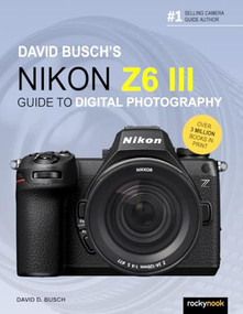 David Busch's Nikon Z6 III Guide to Digital Photography by David D. Busch, 9798888143308