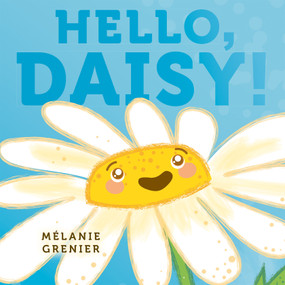 Hello, Daisy! by Mélanie Grenier, 9781771476829