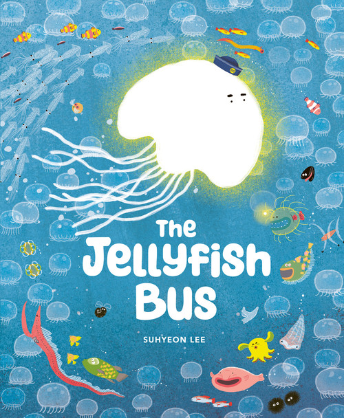 The Jellyfish Bus by Suhyeon Lee, Ha Young Kim, 9781771476911