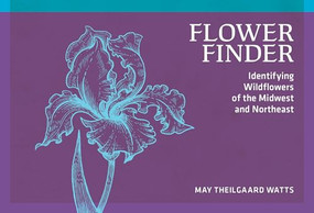 Flower Finder (Identifying Wildflowers of the Midwest and Northeast) by May Theilgaard Watts, 9780912550435
