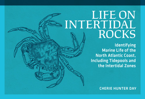 Life on Intertidal Rocks (Identifying Marine Life of the North Atlantic Coast, Including Tidepools and the Intertidal Zones) by Cherie Hunter Day, 9780912550558