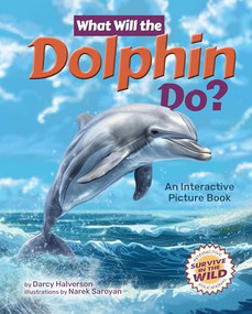 What Will the Dolphin Do? (An Interactive Picture Book) by Darcy Halverson, Narek Saroyan, 9781960084569