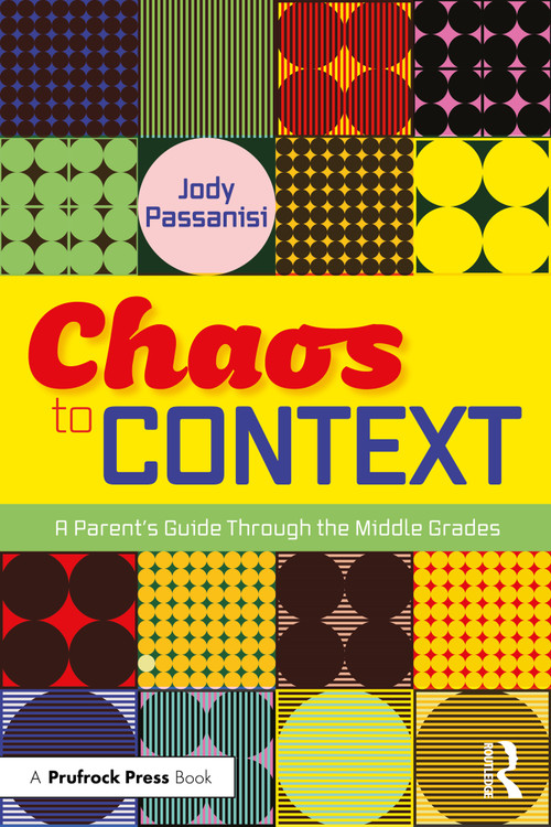 Chaos to Context (A Parent's Guide Through the Middle Grades) by Jody Passanisi, 9781032864471
