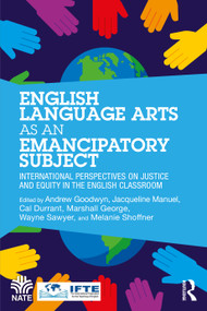 English Language Arts as an Emancipatory Subject (International Perspectives on Justice and Equity in the English Classroom) by Andrew Goodwyn, Cal Durrant, Marshall George, Jacqueline Manuel, Wayne Sawyer, Melanie Shoffner, 9781032746029