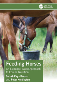 Feeding Horses (An Evidence-Based Approach to Equine Nutrition) by Gulsah Kaya Karasu, Peter Huntington, 9781032459257