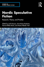 Nordic Speculative Fiction (Research, Theory, and Practise) by Jyrki Korpua, Aino-Kaisa Koistinen, Hanna-Riikka Roine, Marta Mboka Tveit, 9781032910475