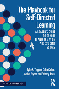 The Playbook for Self-Directed Learning (A Leader's Guide to School Transformation and Student Agency) by Tyler S. Thigpen, Caleb Collier, Amber Bryant, Brittney Toles, 9781032758879