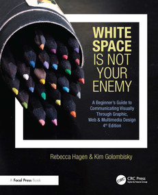 White Space Is Not Your Enemy (A Beginner's Guide to Communicating Visually Through Graphic, Web & Multimedia Design) - 9781032104348 by Rebecca Hagen, Kim Golombisky, 9781032104348