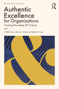 Authentic Excellence for Organizations (Creating Flourishing "&" Cultures) by R. Kelly Crace, Charles J. Hardy, Robert L. Crace, 9781032208893