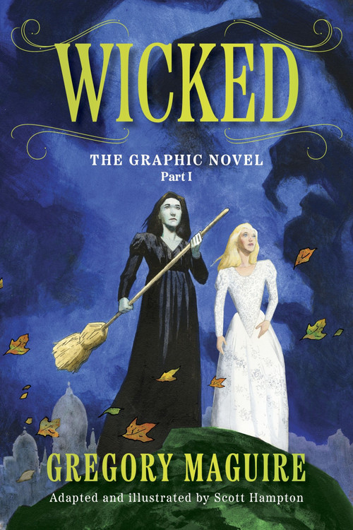 Wicked: The Graphic Novel Part I by Gregory Maguire, Scott Hampton, 9780063391079