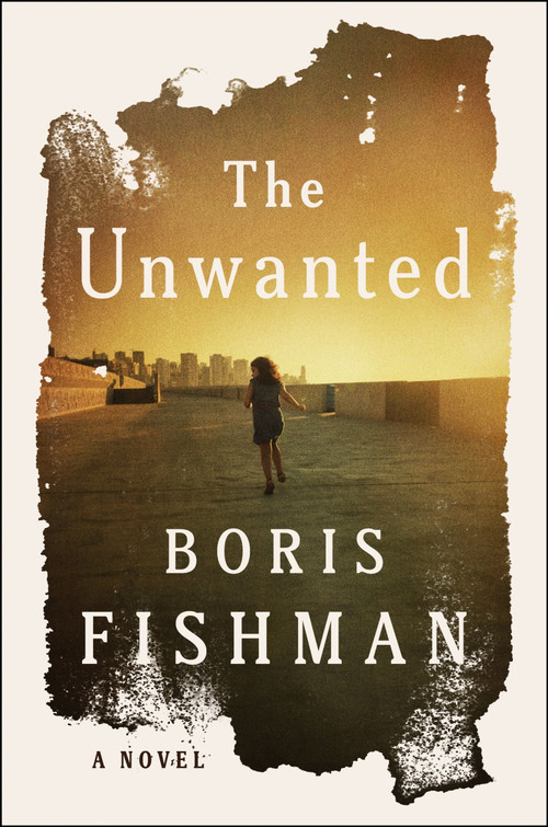 The Unwanted (A Novel) - 9780063387447 by Boris Fishman, 9780063387447