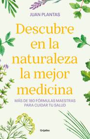 Descubre en la naturaleza la mejor medicina / Discover the Best Medicine in Nature (Spanish Edition) by Juan Plantas, 9788425365584