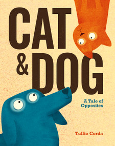 Cat and Dog (A Tale of Opposites) by Tullio Corda, 9781636550022