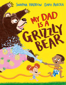 My Dad is a Grizzly Bear by Dapo  Adeola, Swapna Haddow, 9781636550114