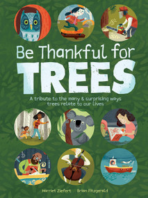 Be Thankful for Trees (A tribute to the many & surprising ways trees relate to our lives) by Brian Fitzgerald, Harriet Ziefert, 9781636550206