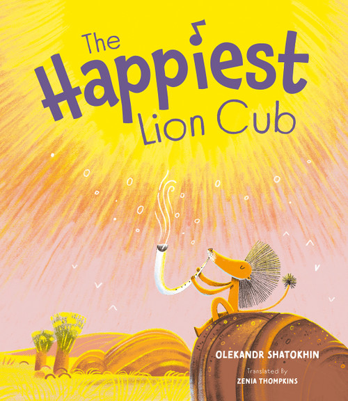 The Happiest Lion Cub by Oleksandr Shatokhin, Zenia Tompkins, 9781636550381