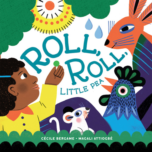 Roll, Roll, Little Pea by Cécile Bergame, Magali Attiogbé, Angus Yuen-Killick, 9781636550442
