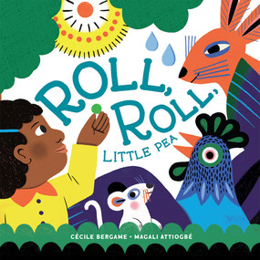 Roll, Roll, Little Pea by Cécile Bergame, Magali Attiogbé, Angus Yuen-Killick, 9781636550442