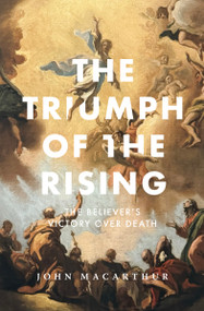 The Triumph of the Rising (The Believer's Victory Over Death) by John F. MacArthur, 9781883973063