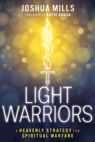 Light Warriors (A Heavenly Strategy for Spiritual Warfare) by Joshua Mills, Katie Souza, 9798887690452
