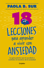 18 lecciones para aprender a vivir con ansiedad / The Anxious Mom Manifesto: 18 Lessons to Control Your Anxiety Monster (Spanish Edition) by Paola B. Sur, 9786287649477