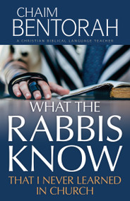 What the Rabbis Know That I Never Learned in Church by Chaim Bentorah, 9798887693385